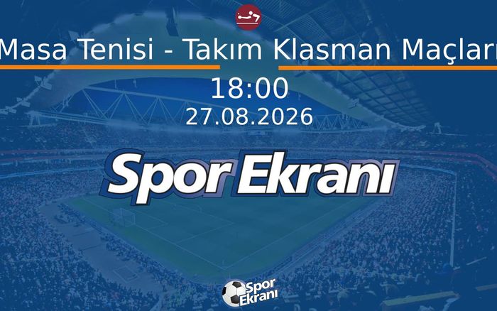 27 Ağustos 2026 Akdeniz Oyunlari - Masa Tenisi - Takım Klasman Maçları  Hangi Kanalda Saat Kaçta Yayınlanacak?