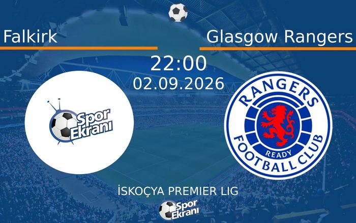 02 Eylül 2026 Falkirk vs Glasgow Rangers maçı Hangi Kanalda Saat Kaçta Yayınlanacak?
