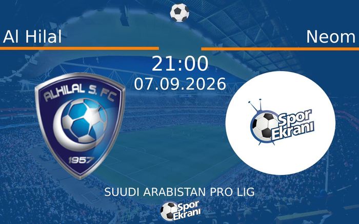 07 Eylül 2026 Al Hilal vs Neom maçı Hangi Kanalda Saat Kaçta Yayınlanacak?