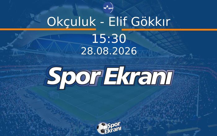 28 Ağustos 2026 Akdeniz Oyunlari - Okçuluk - Elif Gökkır Ferdi Kadınlar Bronz Madalya Hangi Kanalda Saat Kaçta Yayınlanacak?