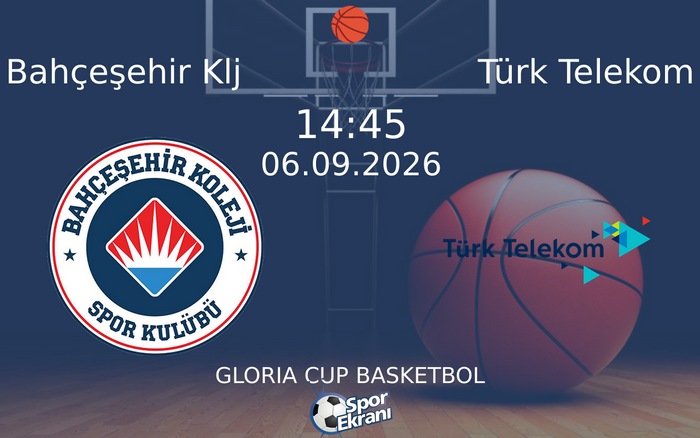 06 Eylül 2026 Bahçeşehir Klj vs Türk Telekom maçı Hangi Kanalda Saat Kaçta Yayınlanacak?