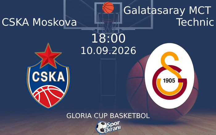 10 Eylül 2026 CSKA Moskova vs Galatasaray MCT Technic maçı Hangi Kanalda Saat Kaçta Yayınlanacak?