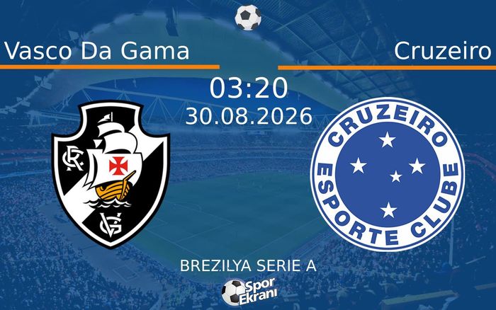 30 Ağustos 2026 Vasco Da Gama vs Cruzeiro maçı Hangi Kanalda Saat Kaçta Yayınlanacak?
