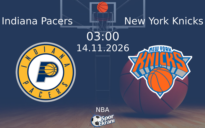 14 Kasım 2026 Indiana Pacers vs New York Knicks maçı Hangi Kanalda Saat Kaçta Yayınlanacak?