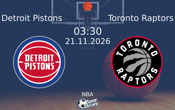 21 Kasım 2026 Detroit Pistons vs Toronto Raptors maçı Hangi Kanalda Saat Kaçta Yayınlanacak?