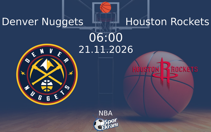 21 Kasım 2026 Denver Nuggets vs Houston Rockets maçı Hangi Kanalda Saat Kaçta Yayınlanacak?