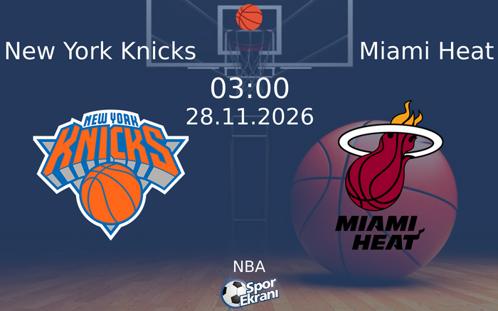 28 Kasım 2026 New York Knicks vs Miami Heat maçı Hangi Kanalda Saat Kaçta Yayınlanacak?