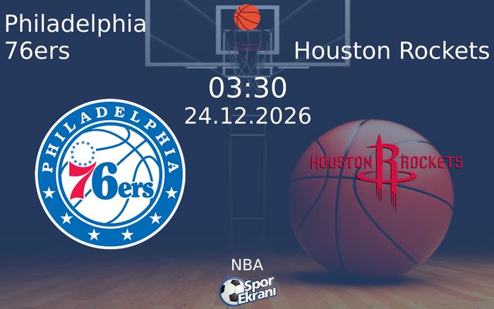 24 Aralık 2026 Philadelphia 76ers vs Houston Rockets maçı Hangi Kanalda Saat Kaçta Yayınlanacak?
