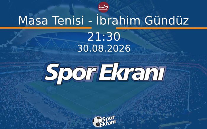 30 Ağustos 2026 Akdeniz Oyunlari - Masa Tenisi - İbrahim Gündüz  Hangi Kanalda Saat Kaçta Yayınlanacak?