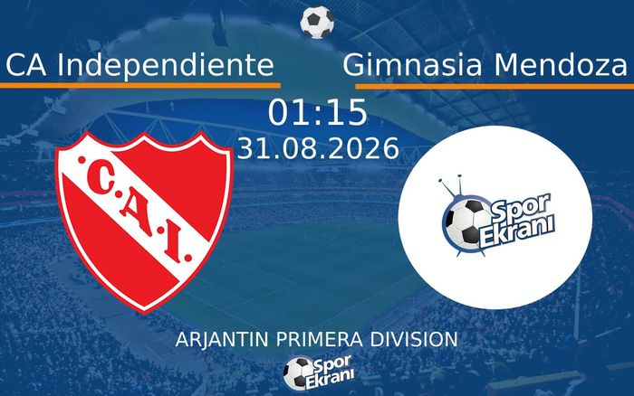31 Ağustos 2026 CA Independiente vs Gimnasia Mendoza maçı Hangi Kanalda Saat Kaçta Yayınlanacak?