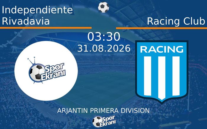 31 Ağustos 2026 Independiente Rivadavia vs Racing Club maçı Hangi Kanalda Saat Kaçta Yayınlanacak?