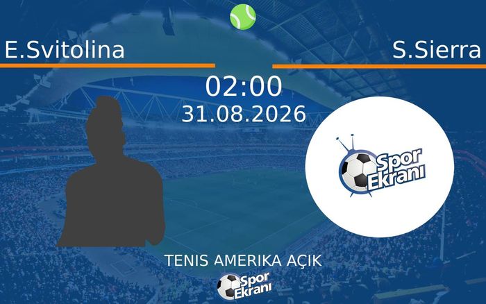 31 Ağustos 2026 E.Svitolina vs S.Sierra maçı Hangi Kanalda Saat Kaçta Yayınlanacak? 31 Ağustos 2026 E.Svitolina vs S.Sierra maçı Hangi Kanalda Saat Kaçta Yayınlanacak?