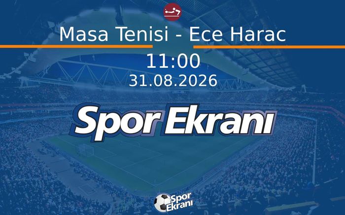 31 Ağustos 2026 Akdeniz Oyunlari - Masa Tenisi - Ece Harac Hangi Kanalda Saat Kaçta Yayınlanacak? 31 Ağustos 2026 Akdeniz Oyunlari - Masa Tenisi - Ece Harac Hangi Kanalda Saat Kaçta Yayınlanacak?