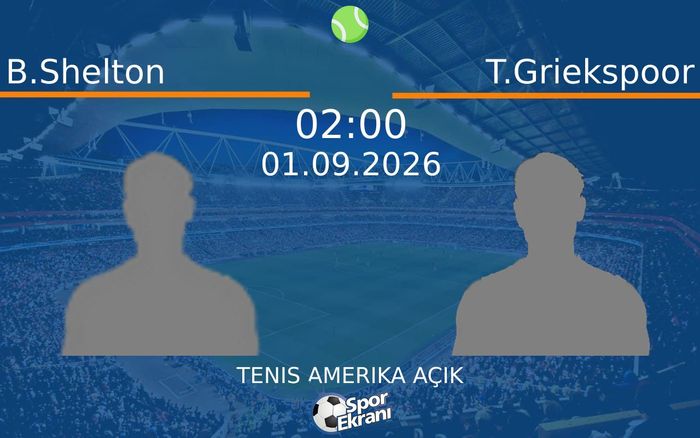 01 Eylül 2026 B.Shelton vs T.Griekspoor maçı Hangi Kanalda Saat Kaçta Yayınlanacak? 01 Eylül 2026 B.Shelton vs T.Griekspoor maçı Hangi Kanalda Saat Kaçta Yayınlanacak?