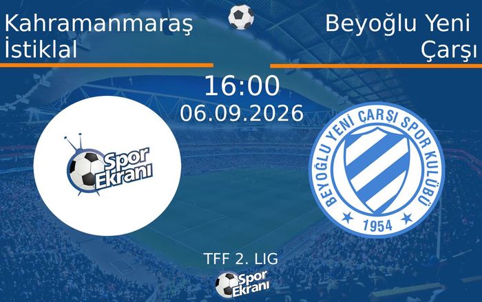 06 Eylül 2026 Kahramanmaraş İstiklal vs Beyoğlu Yeni Çarşı maçı Hangi Kanalda Saat Kaçta Yayınlanacak? 06 Eylül 2026 Kahramanmaraş İstiklal vs Beyoğlu Yeni Çarşı maçı Hangi Kanalda Saat Kaçta Yayınlanacak?