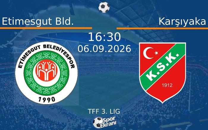 06 Eylül 2026 Etimesgut Bld. vs Karşıyaka maçı Hangi Kanalda Saat Kaçta Yayınlanacak?