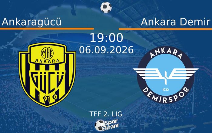 06 Eylül 2026 Ankaragücü vs Ankara Demir maçı Hangi Kanalda Saat Kaçta Yayınlanacak?