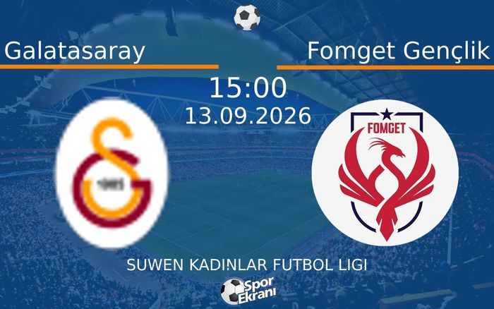 13 Eylül 2026 Galatasaray vs Fomget Gençlik maçı Hangi Kanalda Saat Kaçta Yayınlanacak?