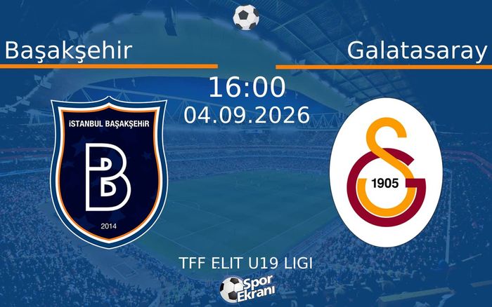 04 Eylül 2026 Başakşehir vs Galatasaray maçı Hangi Kanalda Saat Kaçta Yayınlanacak? 04 Eylül 2026 Başakşehir vs Galatasaray maçı Hangi Kanalda Saat Kaçta Yayınlanacak?