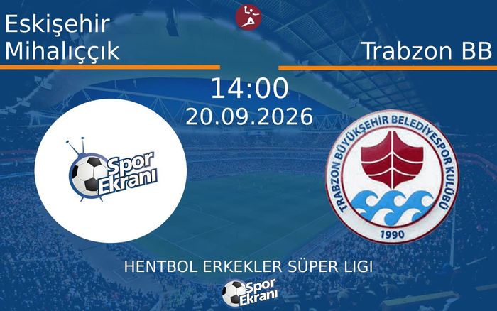 20 Eylül 2026 Eskişehir Mihalıççık vs Trabzon BB maçı Hangi Kanalda Saat Kaçta Yayınlanacak?
