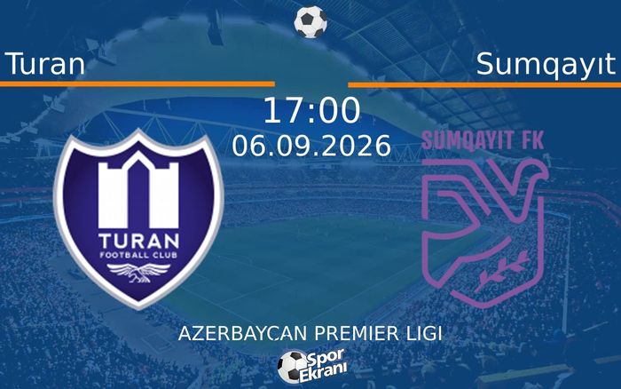 06 Eylül 2026 Turan vs Sumqayıt maçı Hangi Kanalda Saat Kaçta Yayınlanacak? 06 Eylül 2026 Turan vs Sumqayıt maçı Hangi Kanalda Saat Kaçta Yayınlanacak?
