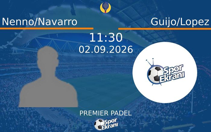 02 Eylül 2026 Nenno/Navarro vs Guijo/Lopez maçı Hangi Kanalda Saat Kaçta Yayınlanacak? 02 Eylül 2026 Nenno/Navarro vs Guijo/Lopez maçı Hangi Kanalda Saat Kaçta Yayınlanacak?