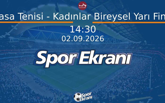 02 Eylül 2026 Akdeniz Oyunlari - Masa Tenisi - Kadınlar Bireysel Yarı Final Hangi Kanalda Saat Kaçta Yayınlanacak? 02 Eylül 2026 Akdeniz Oyunlari - Masa Tenisi - Kadınlar Bireysel Yarı Final Hangi Kanalda Saat Kaçta Yayınlanacak?