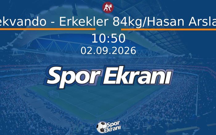 02 Eylül 2026 Akdeniz Oyunlari - Tekvando - Erkekler 84kg/Hasan Arslan  Hangi Kanalda Saat Kaçta Yayınlanacak?
