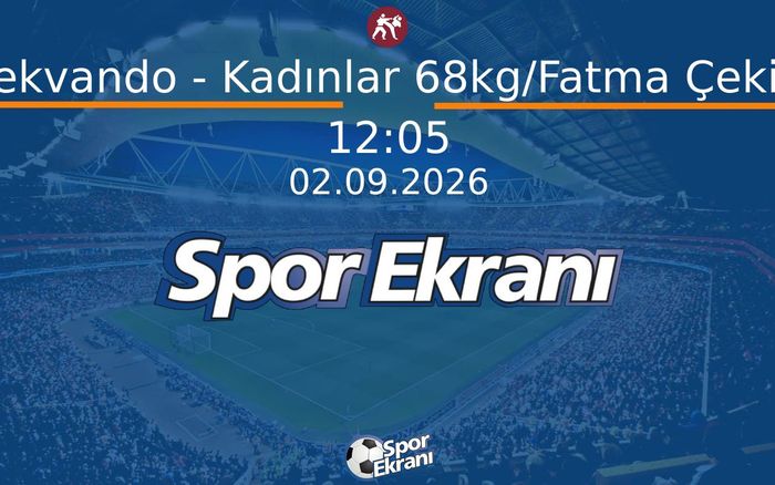 02 Eylül 2026 Akdeniz Oyunlari - Tekvando - Kadınlar 68kg/Fatma Çekiç  Hangi Kanalda Saat Kaçta Yayınlanacak?