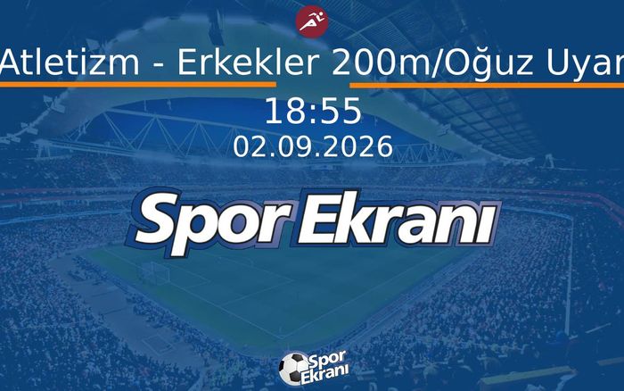 02 Eylül 2026 Akdeniz Oyunlari - Atletizm - Erkekler 200m/Oğuz Uyar  Hangi Kanalda Saat Kaçta Yayınlanacak?