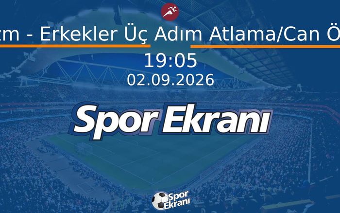 02 Eylül 2026 Akdeniz Oyunlari - Atletizm - Erkekler Üç Adım Atlama/Can Özüpek  Hangi Kanalda Saat Kaçta Yayınlanacak?