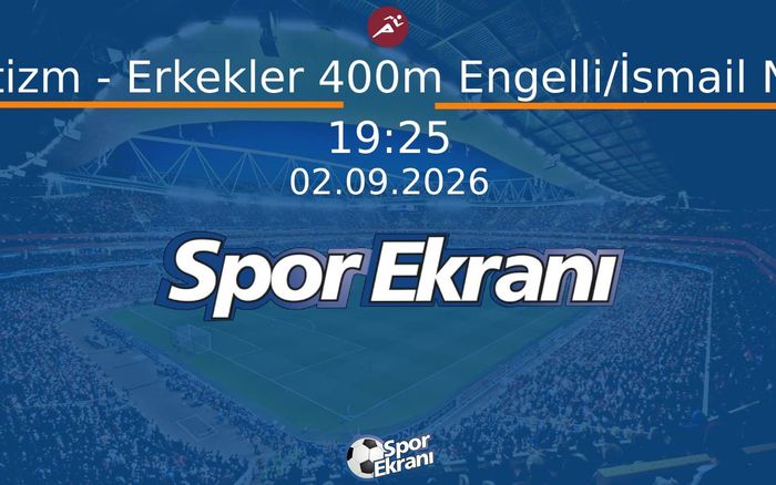 02 Eylül 2026 Akdeniz Oyunlari - Atletizm - Erkekler 400m Engelli/İsmail Nezir  Hangi Kanalda Saat Kaçta Yayınlanacak?