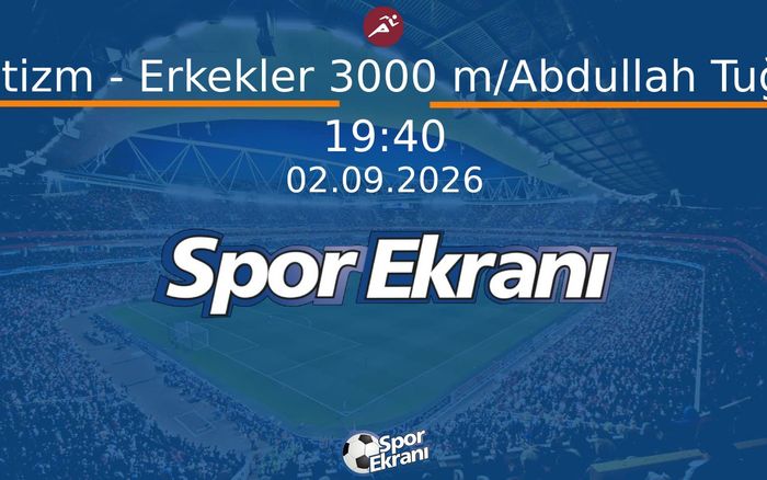 02 Eylül 2026 Akdeniz Oyunlari - Atletizm - Erkekler 3000 m/Abdullah Tuğluk Hangi Kanalda Saat Kaçta Yayınlanacak? 02 Eylül 2026 Akdeniz Oyunlari - Atletizm - Erkekler 3000 m/Abdullah Tuğluk Hangi Kanalda Saat Kaçta Yayınlanacak?