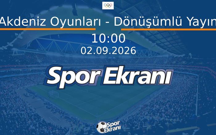 02 Eylül 2026 Akdeniz Oyunlari - Akdeniz Oyunları - Dönüşümlü Yayın Hangi Kanalda Saat Kaçta Yayınlanacak? 02 Eylül 2026 Akdeniz Oyunlari - Akdeniz Oyunları - Dönüşümlü Yayın Hangi Kanalda Saat Kaçta Yayınlanacak?