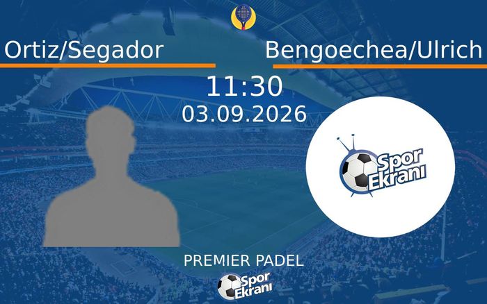 03 Eylül 2026 Ortiz/Segador vs Bengoechea/Ulrich maçı Hangi Kanalda Saat Kaçta Yayınlanacak? 03 Eylül 2026 Ortiz/Segador vs Bengoechea/Ulrich maçı Hangi Kanalda Saat Kaçta Yayınlanacak?