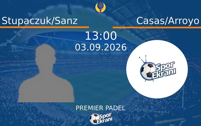 03 Eylül 2026 Stupaczuk/Sanz vs Casas/Arroyo maçı Hangi Kanalda Saat Kaçta Yayınlanacak? 03 Eylül 2026 Stupaczuk/Sanz vs Casas/Arroyo maçı Hangi Kanalda Saat Kaçta Yayınlanacak?