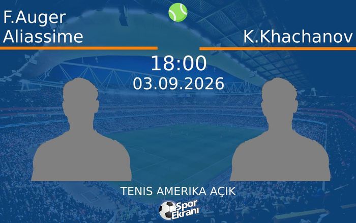 03 Eylül 2026 F.Auger Aliassime vs K.Khachanov maçı Hangi Kanalda Saat Kaçta Yayınlanacak? 03 Eylül 2026 F.Auger Aliassime vs K.Khachanov maçı Hangi Kanalda Saat Kaçta Yayınlanacak?