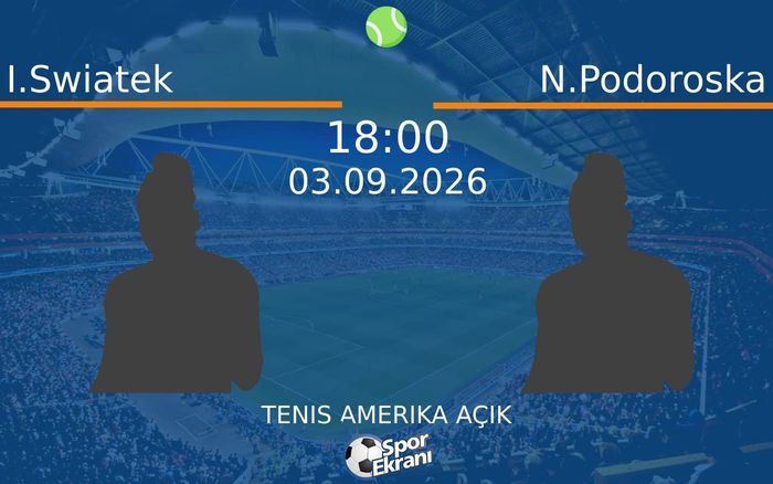 03 Eylül 2026 I.Swiatek vs N.Podoroska maçı Hangi Kanalda Saat Kaçta Yayınlanacak?