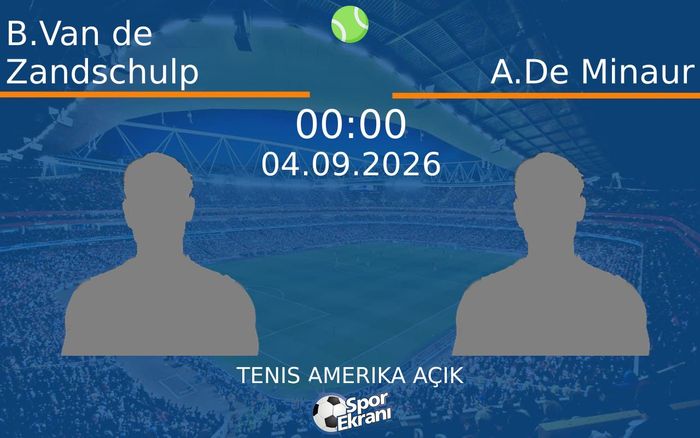 04 Eylül 2026 B.Van de Zandschulp vs A.De Minaur maçı Hangi Kanalda Saat Kaçta Yayınlanacak?
