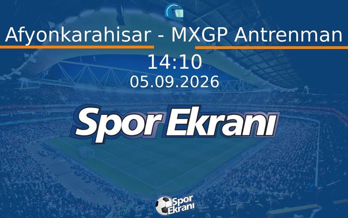 05 Eylül 2026 Motokros Dünya Şampiyonasi - Afyonkarahisar - MXGP Antrenman  Hangi Kanalda Saat Kaçta Yayınlanacak?