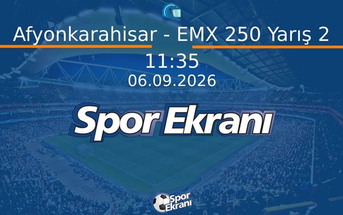 06 Eylül 2026 Motokros Dünya Şampiyonasi - Afyonkarahisar - EMX 250 Yarış 2  Hangi Kanalda Saat Kaçta Yayınlanacak?