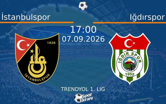07 Eylül 2026 İstanbulspor vs Iğdırspor maçı Hangi Kanalda Saat Kaçta Yayınlanacak?