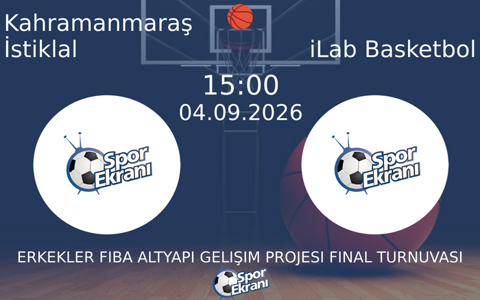 04 Eylül 2026 Kahramanmaraş İstiklal vs iLab Basketbol maçı Hangi Kanalda Saat Kaçta Yayınlanacak?