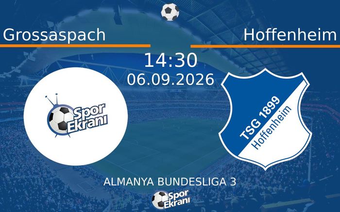 06 Eylül 2026 Grossaspach vs Hoffenheim maçı Hangi Kanalda Saat Kaçta Yayınlanacak? 06 Eylül 2026 Grossaspach vs Hoffenheim maçı Hangi Kanalda Saat Kaçta Yayınlanacak?