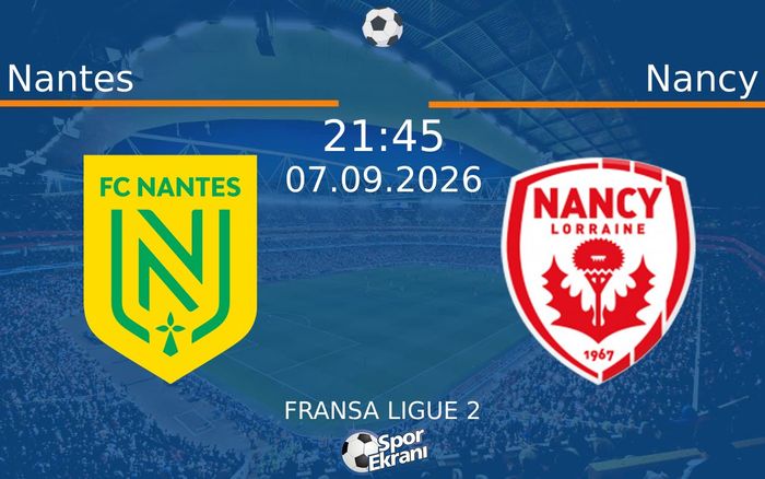 07 Eylül 2026 Nantes vs Nancy maçı Hangi Kanalda Saat Kaçta Yayınlanacak?