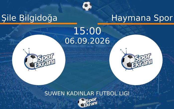 06 Eylül 2026 Şile Bilgidoğa vs Haymana Spor maçı Hangi Kanalda Saat Kaçta Yayınlanacak? 06 Eylül 2026 Şile Bilgidoğa vs Haymana Spor maçı Hangi Kanalda Saat Kaçta Yayınlanacak?