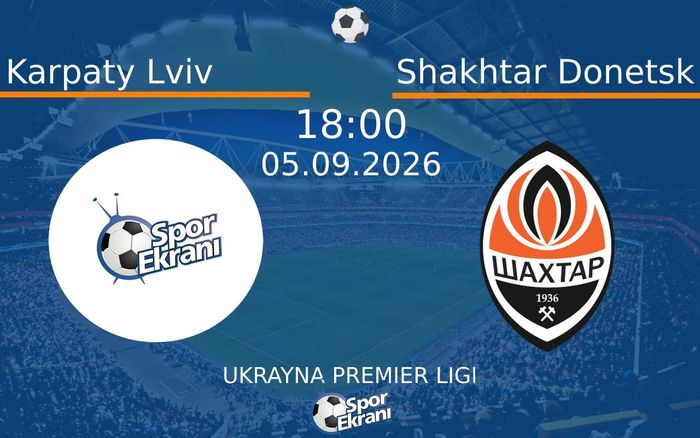 05 Eylül 2026 Karpaty Lviv vs Shakhtar Donetsk maçı Hangi Kanalda Saat Kaçta Yayınlanacak? 05 Eylül 2026 Karpaty Lviv vs Shakhtar Donetsk maçı Hangi Kanalda Saat Kaçta Yayınlanacak?
