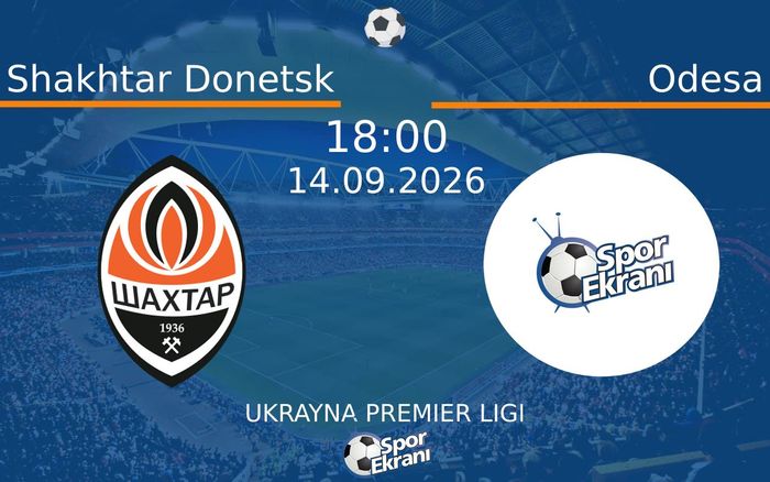 14 Eylül 2026 Shakhtar Donetsk vs Odesa maçı Hangi Kanalda Saat Kaçta Yayınlanacak? 14 Eylül 2026 Shakhtar Donetsk vs Odesa maçı Hangi Kanalda Saat Kaçta Yayınlanacak?