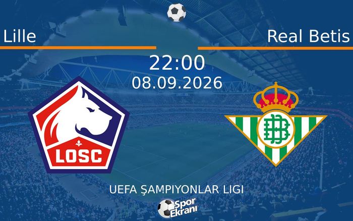 08 Eylül 2026 Lille vs Real Betis maçı Hangi Kanalda Saat Kaçta Yayınlanacak?