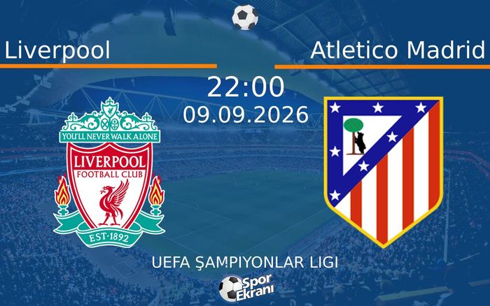 09 Eylül 2026 Liverpool vs Atletico Madrid maçı Hangi Kanalda Saat Kaçta Yayınlanacak?